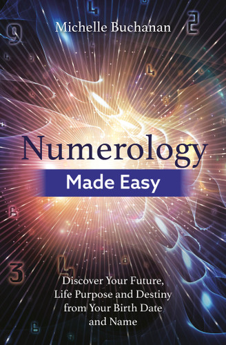 Numerology Made Easy: Discover Your Future, Life Purpose and Destiny from Your Birth Date and Name book cover by Michelle Buchanan