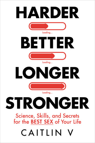 Harder, Better, Longer, Stronger: Science, Skills, and Secrets for the Best Sex of Your Life book cover by Caitlin V