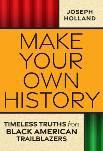 Make Your Own History: Timeless Truths from Black American Trailblazers book cover by Joseph H. Holland