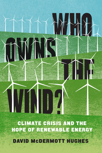 Who Owns the Wind?: Climate Crisis and the Hope of Renewable Energy book cover by David McDermott Hughes