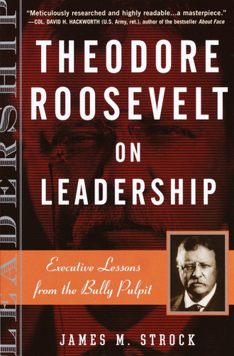 Theodore Roosevelt on Leadership: Executive Lessons from the Bully Pulpit (On Leadership) book cover by James M. Strock