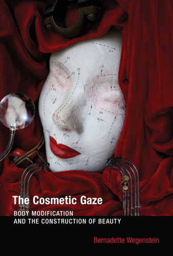 The Cosmetic Gaze: Body Modification and the Construction of Beauty book cover by Bernadette Wegenstein