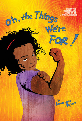 Oh, The Things We're For! book cover by Innosanto Nagara
