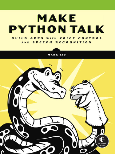 Make Python Talk: Build Apps with Voice Control and Speech Recognition book cover by Mark Liu