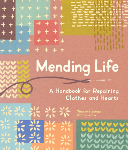Mending Life: A Handbook for Repairing Clothes and Hearts (and Patching to Practice Sustainable Fashion and Fix the Clothes You Love) book cover by Nina Montenegro, Sonya Montenegro