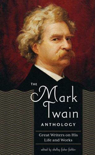 The Mark Twain Anthology (LOA #199): Great Writers on His Life and Work (Library of America Mark Twain Edition) book cover by 