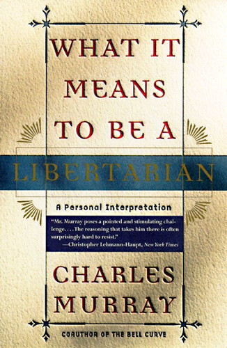 What It Means to Be a Libertarian: A Personal Interpretation book cover by Charles Murray