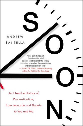 Soon: An Overdue History of Procrastination, from Leonardo and Darwin to You and Me Cover