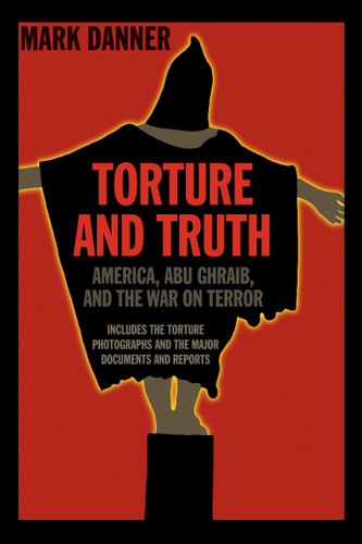 Torture and Truth: America, Abu Ghraib, and the War on Terrror book cover by Mark Danner