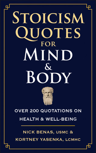 Stoicism Quotes for Mind & Body: Over 200 Quotations on Health & Well-Being book cover by Nick Benas, Kortney Yasenka