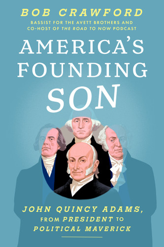 America's Founding Son: John Quincy Adams, from President to Political Maverick book cover by Bob Crawford