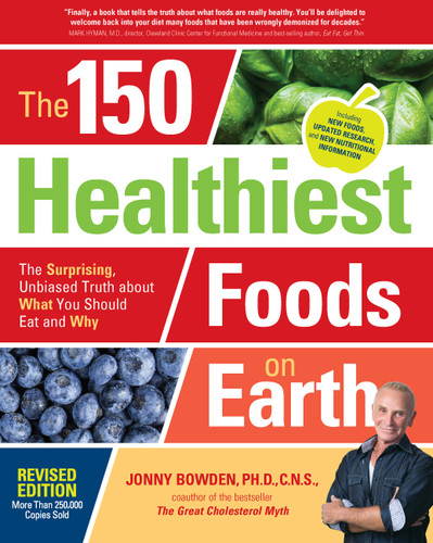 The 150 Healthiest Foods on Earth, Revised Edition: The Surprising, Unbiased Truth about What You Should Eat and Why book cover by Jonny Bowden