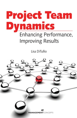 Project Team Dynamics: Enhamcing Performance, Improving Results book cover by Lisa Ditullio