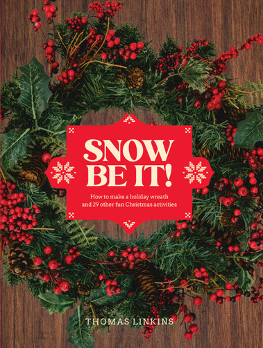 Snow Be It!: How to make a wreath and 29 other fun Christmas activities book cover by Thomas Linkins