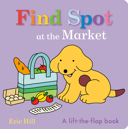 Find Spot at the Market: A Lift-the-Flap Book (Spot) book cover by Eric Hill
