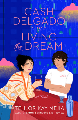 Cash Delgado Is Living the Dream: A Novel book cover by Tehlor Mejia
