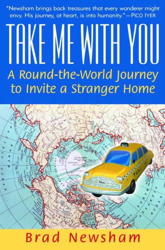 Take Me With You: A Round-the-World Journey to Invite a Stranger Home book cover by Brad Newsham