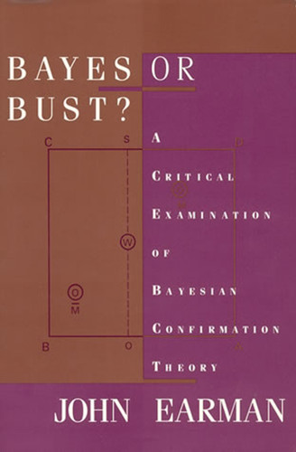 Bayes or Bust?: A Critical Examination of Bayesian Confirmation Theory book cover by John Earman
