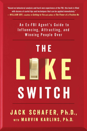The Like Switch: An Ex-FBI Agent's Guide to Influencing, Attracting, and Winning People Over Cover