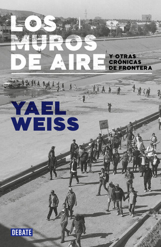 Los muros de aire. Y otras crónicas de frontera / Walls of Air. And Other Frontier Chronicles book cover by Yael Weiss