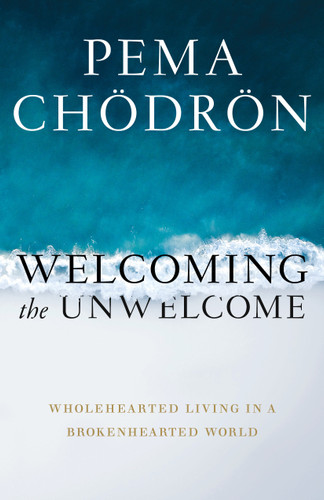 Welcoming the Unwelcome: Wholehearted Living in a Brokenhearted World book cover by Pema Chödrön