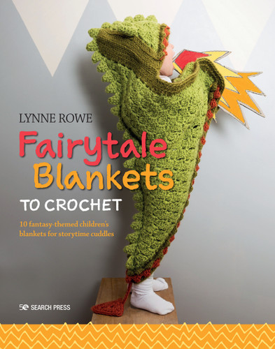 Fairytale Blankets to Crochet: 10 fantasy-themed children's blankets for storytime cuddles book cover by Lynne Rowe