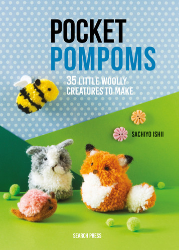 Pocket Pompoms: 35 little woolly creatures to make book cover by Sachiyo Ishii