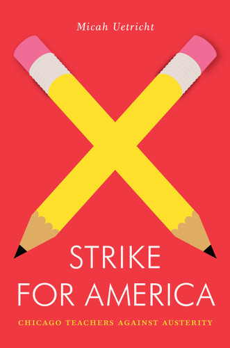 Strike for America: Chicago Teachers Against Austerity (Jacobin) book cover by Micah Uetricht