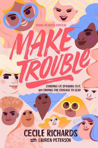 Make Trouble Young Readers Edition: Standing Up, Speaking Out, and Finding the Courage to Lead book cover by Cecile Richards
