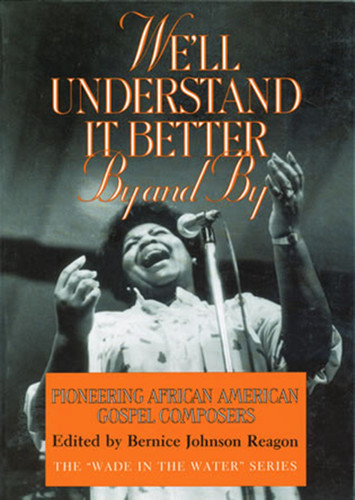 We'll Understand It Better By and By: Pioneering African American Gospel Composers (The "Wade in the Water" Series) book cover by 
