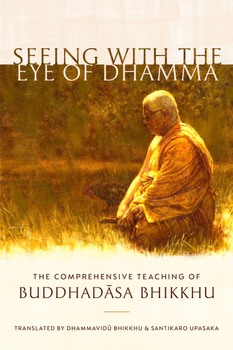 Seeing with the Eye of Dhamma: The Comprehensive Teaching of Buddhadasa Bhikkhu book cover by Buddhadasa Bhikkhu