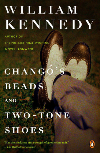 Chango's Beads and Two-Tone Shoes: A Novel book cover by William Kennedy