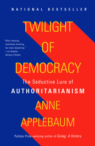 Twilight of Democracy: The Seductive Lure of Authoritarianism book cover by Anne Applebaum