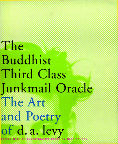 The Buddhist Third Class Junkmail Oracle: The Art and Poetry of d.a. Levy book cover by D.A. Levy