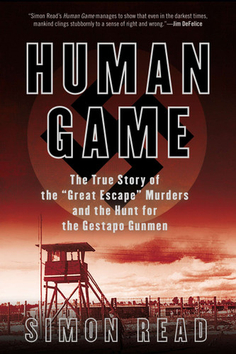 Human Game: The True Story of the 'Great Escape' Murders and the Hunt for the Gestapo Gunmen book cover by Simon Read
