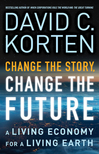 Change the Story, Change the Future: A Living Economy for a Living Earth book cover by David C. Korten