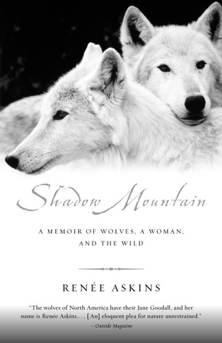 Shadow Mountain: A Memoir of Wolves, a Woman, and the Wild book cover by Renee Askins
