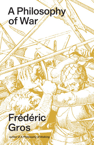 A Philosophy of War: Why We Fight book cover by Frédéric Gros