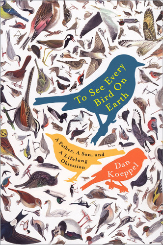 To See Every Bird on Earth: A Father, a Son, and a Lifelong Obsession book cover by Dan Koeppel
