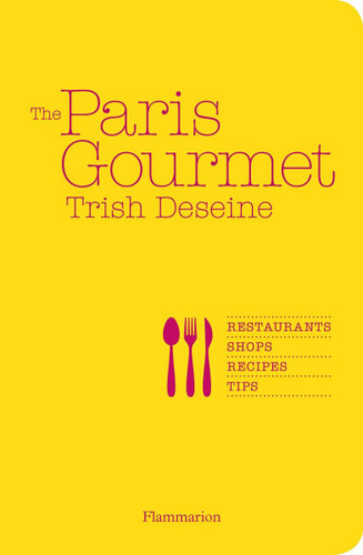 The Paris Gourmet: Restaurants, Shops, Recipes, Tips book cover by Trish Deseine