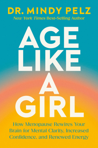 Age Like a Girl: How Menopause Rewires Your Brain for Mental Clarity, Increased Confidence, and Renewed Energy book cover by Dr. Mindy Pelz