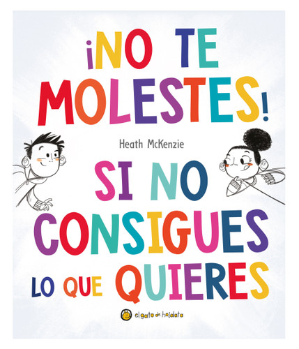 ¡No te molestes! Si no consigues lo que quieres / You Get What You Get and You Don't Get Upset! (Life Lessons) book cover by Heath McKenzie