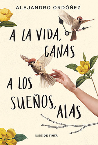 A la vida, ganas; a los sueños, alas / Give Hope to Life, and Wings to Your Dreams book cover by Alejandro Ordóñez