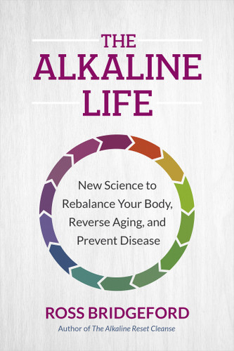 The Alkaline Life: New Science to Rebalance Your Body, Reverse Aging, and Prevent Disease book cover by Ross Bridgeford