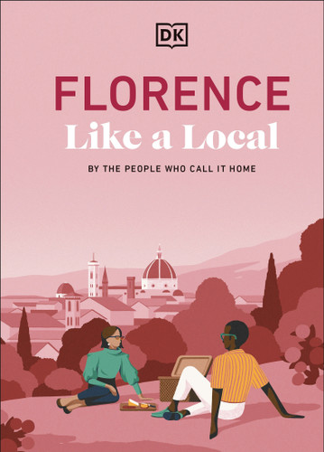 Florence Like a Local: By the People Who Call It Home (Local Travel Guide) book cover by DK Travel