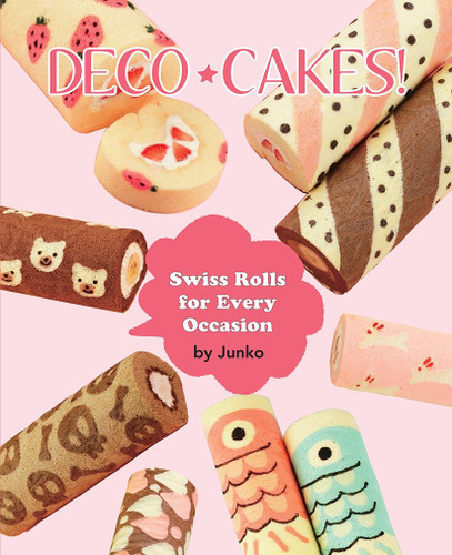 Deco Cakes!: Swiss Rolls for Every Occasion book cover by Junko