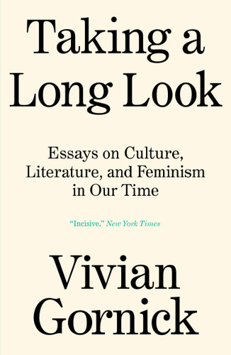 Taking A Long Look: Essays on Culture, Literature and Feminism in Our Time book cover by Vivian Gornick