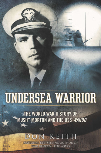 Undersea Warrior: The World War II Story of "Mush" Morton and the USS Wahoo book cover by Don Keith