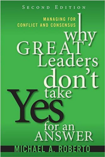 Why Great Leaders Don't Take Yes for an Answer: Managing for Conflict and Consensus (2ND ed.) Cover