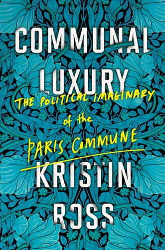 Communal Luxury: The Political Imaginary of the Paris Commune book cover by Kristin Ross